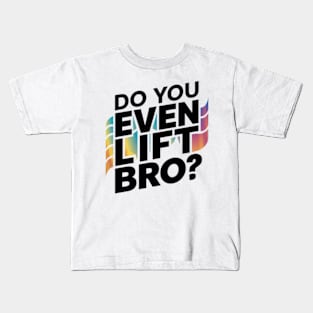 Do You Even Lift Bro.? Kids T-Shirt